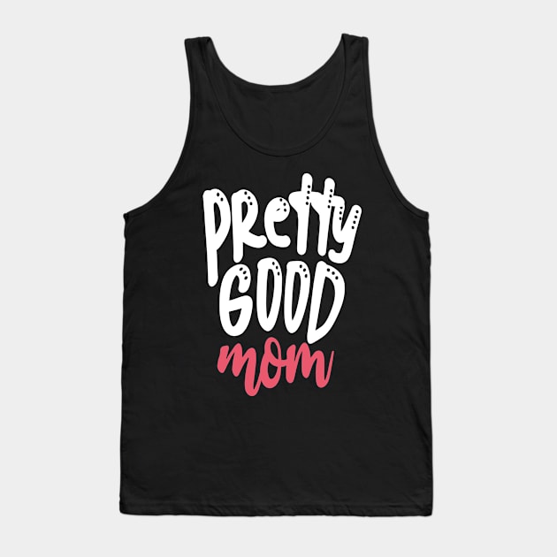 Pretty Good Mom Tank Top by Tesszero